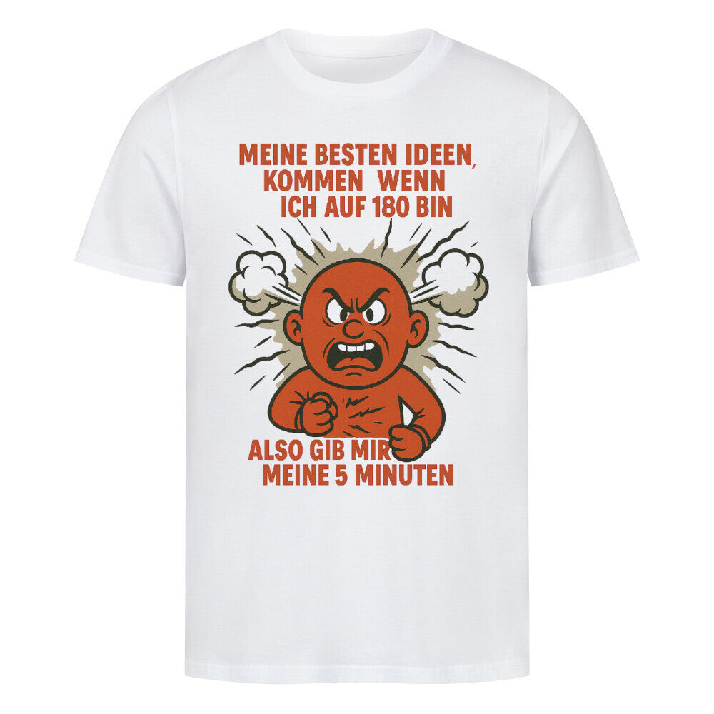 Wütende Comicfigur mit Rauchwolken und dem Schriftzug „Meine besten Ideen kommen wenn ich auf 180 bin gib mir meine 5 Minuten“. weiß