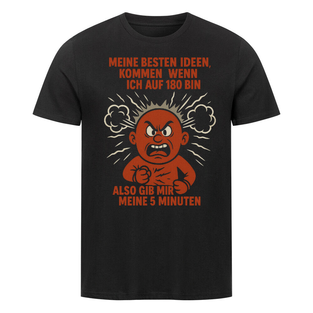 Wütende Comicfigur mit Rauchwolken und dem Schriftzug „Meine besten Ideen kommen wenn ich auf 180 bin gib mir meine 5 Minuten“. schwarz 